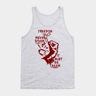 Freedom Is Never Given, It Must Be Taken - Punk, Radical, Anarchist, Socialist Tank Top